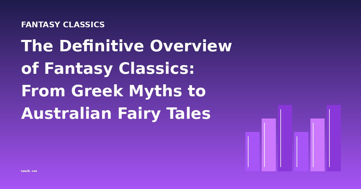 The Definitive Overview of Fantasy Classics: From Greek Myths to Australian Fairy Tales