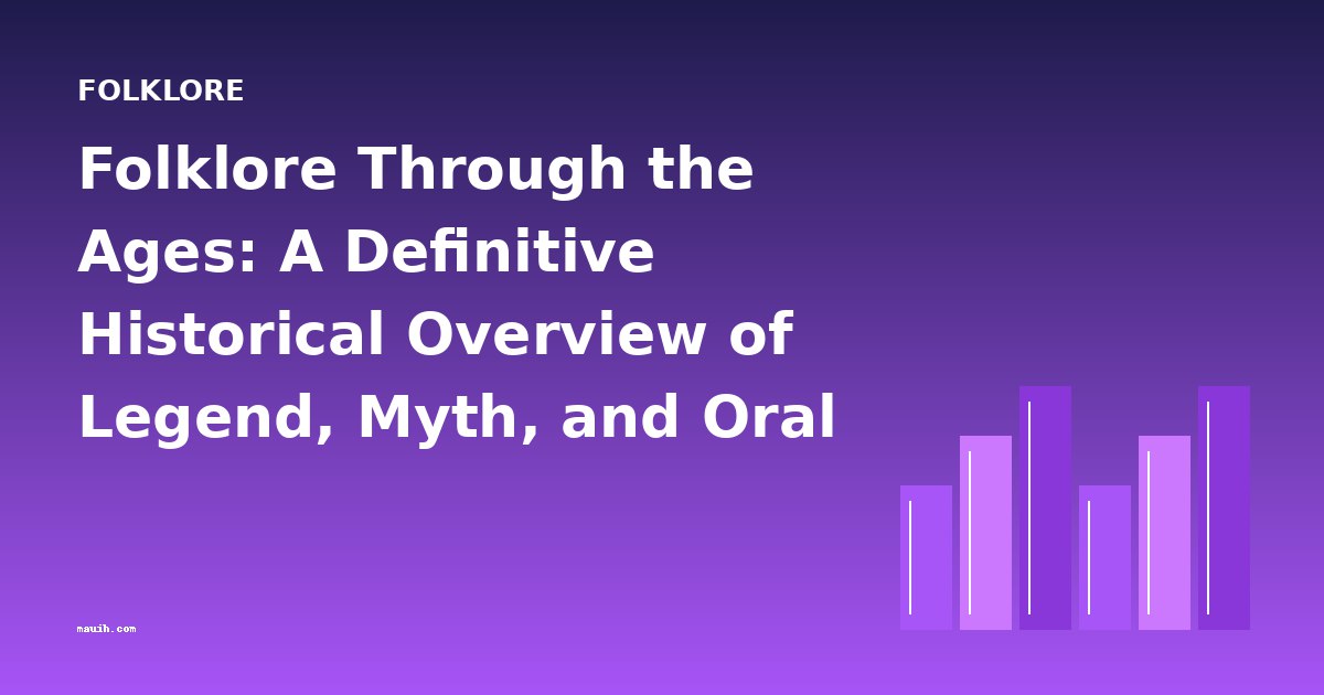 Folklore Through the Ages: A Definitive Historical Overview of Legend, Myth, and Oral Tradition